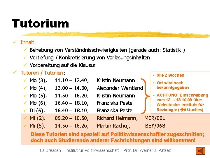 Tutorium ü Inhalt: ü Behebung von Verständnisschwierigkeiten (gerade auch: Statistik!) ü Vertiefung / Konkretisierung
