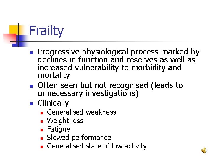 Frailty n n n Progressive physiological process marked by declines in function and reserves