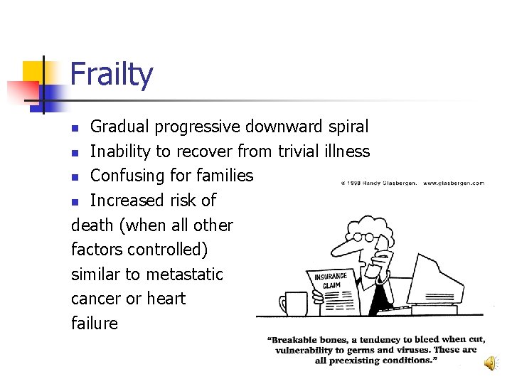 Frailty Gradual progressive downward spiral n Inability to recover from trivial illness n Confusing
