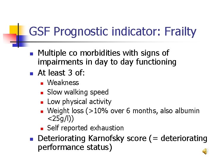GSF Prognostic indicator: Frailty n n Multiple co morbidities with signs of impairments in