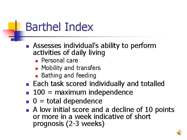 Barthel Index n Assesses individual’s ability to perform activities of daily living n n