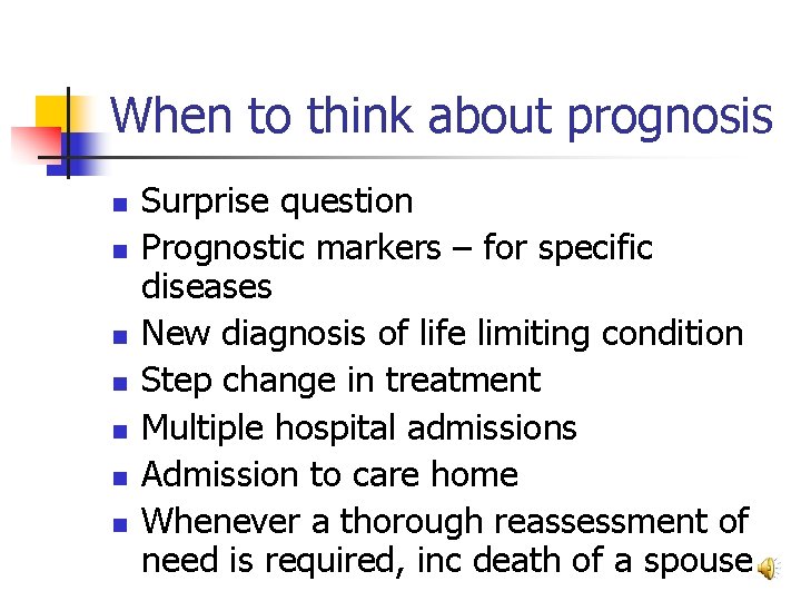 When to think about prognosis n n n n Surprise question Prognostic markers –