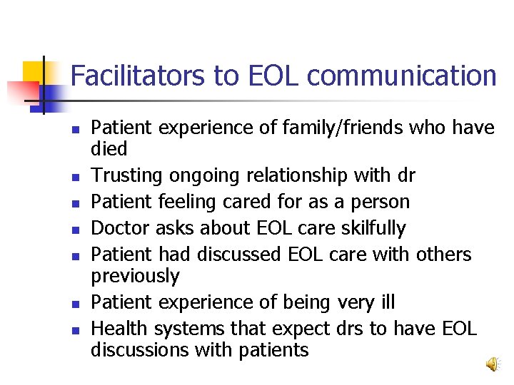 Facilitators to EOL communication n n n Patient experience of family/friends who have died