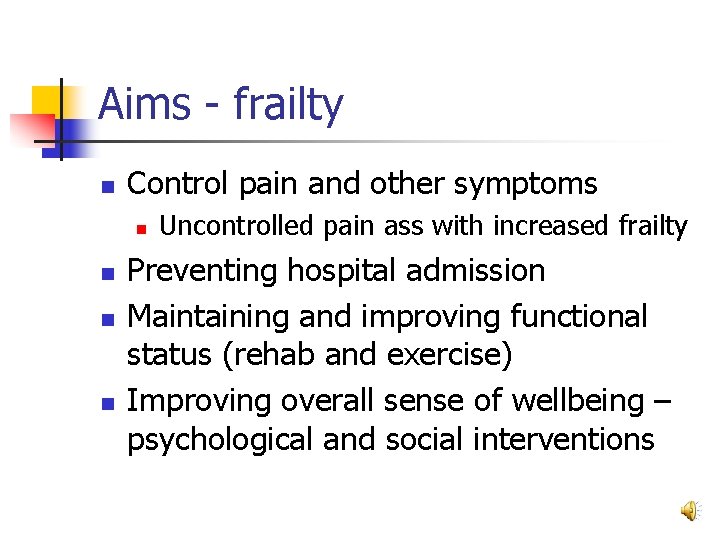 Aims - frailty n Control pain and other symptoms n n Uncontrolled pain ass