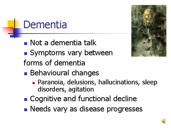 Dementia Not a dementia talk n Symptoms vary between forms of dementia n Behavioural