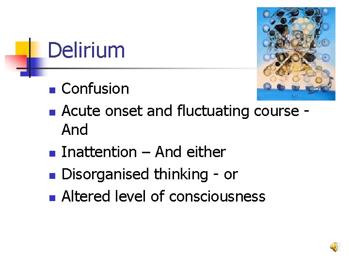 Delirium n n n Confusion Acute onset and fluctuating course And Inattention – And