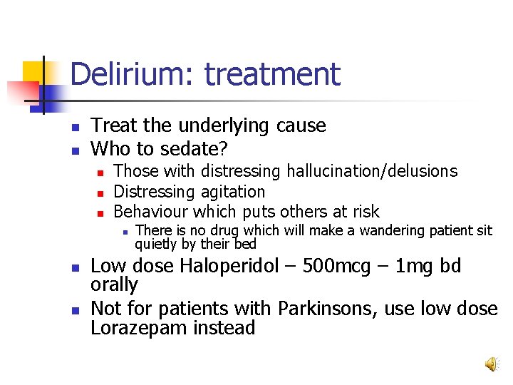 Delirium: treatment n n Treat the underlying cause Who to sedate? n n n