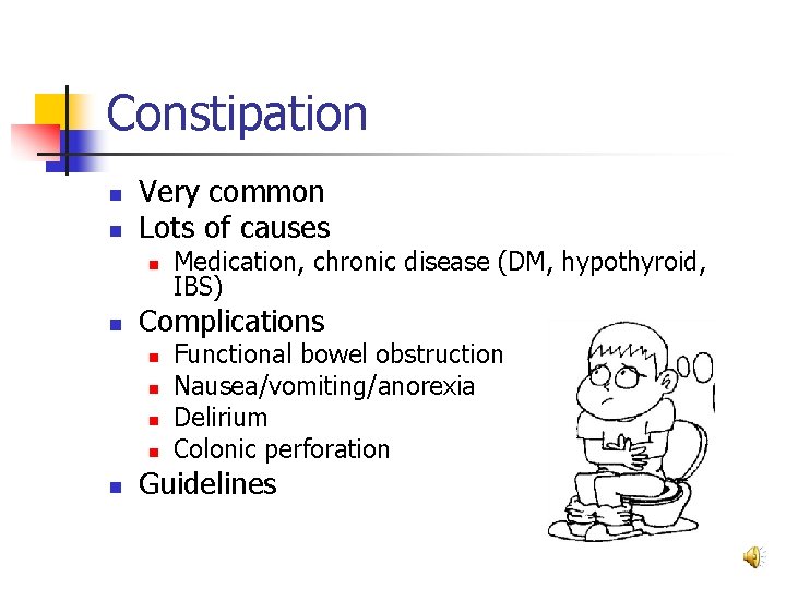 Constipation n n Very common Lots of causes n n Complications n n n