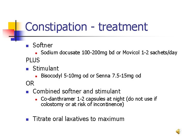 Constipation - treatment n Softner n Sodium docusate 100 -200 mg bd or Movicol