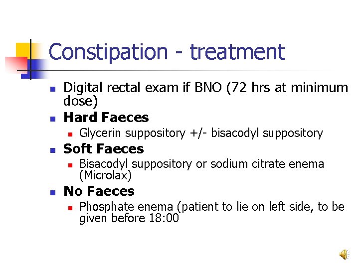 Constipation - treatment n n Digital rectal exam if BNO (72 hrs at minimum