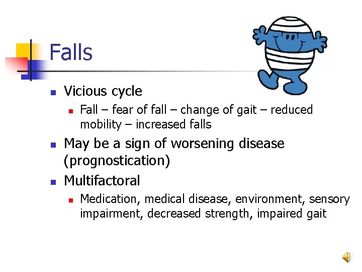 Falls n Vicious cycle n n n Fall – fear of fall – change