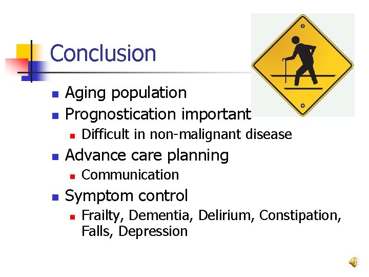 Conclusion n n Aging population Prognostication important n n Advance care planning n n