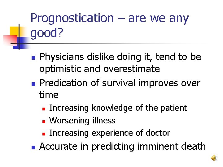 Prognostication – are we any good? n n Physicians dislike doing it, tend to