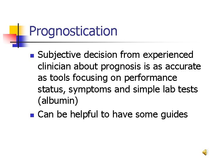 Prognostication n n Subjective decision from experienced clinician about prognosis is as accurate as