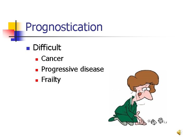 Prognostication n Difficult n n n Cancer Progressive disease Frailty 