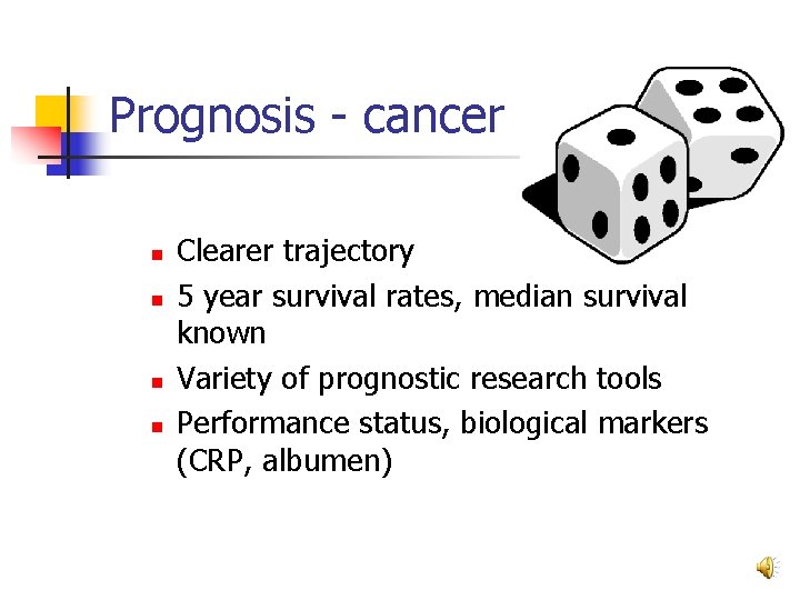 Prognosis - cancer n n Clearer trajectory 5 year survival rates, median survival known