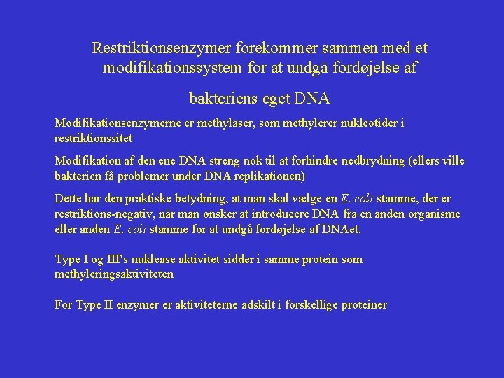 Restriktionsenzymer forekommer sammen med et modifikationssystem for at undgå fordøjelse af bakteriens eget DNA