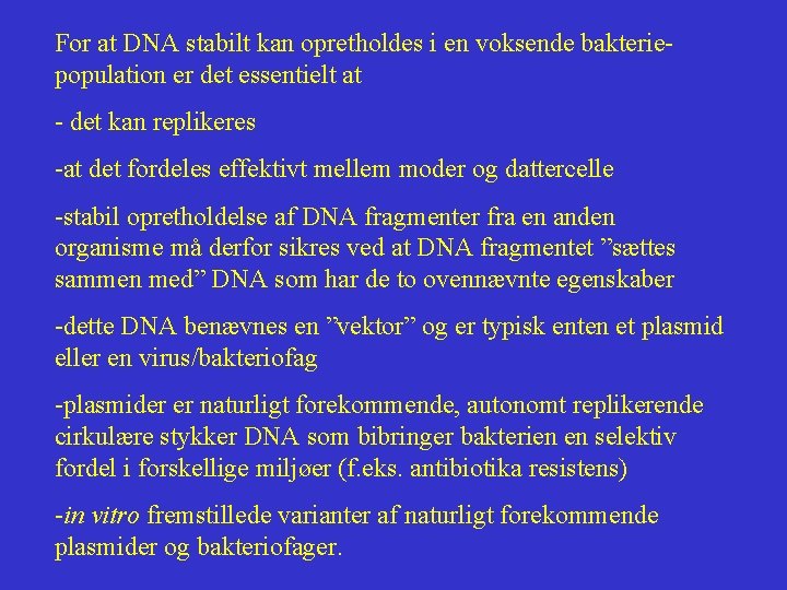 For at DNA stabilt kan opretholdes i en voksende bakteriepopulation er det essentielt at