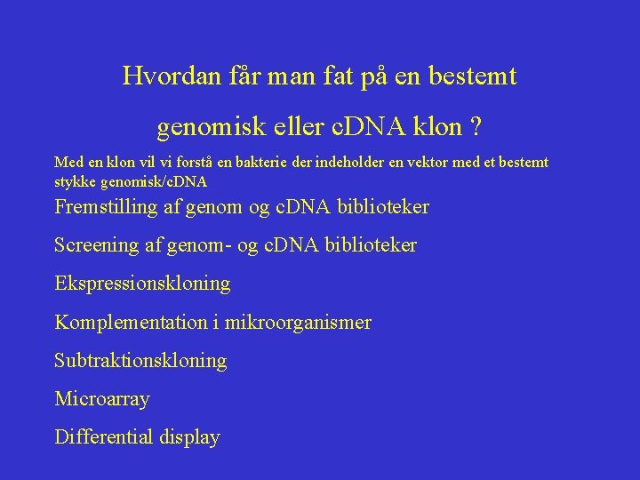 Hvordan får man fat på en bestemt genomisk eller c. DNA klon ? Med