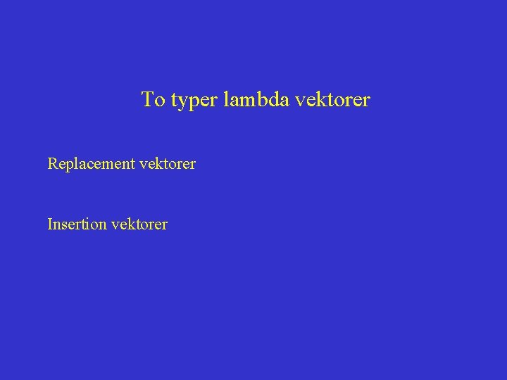 To typer lambda vektorer Replacement vektorer Insertion vektorer 