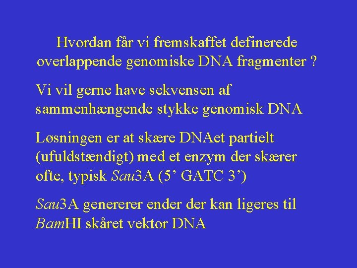 Hvordan får vi fremskaffet definerede overlappende genomiske DNA fragmenter ? Vi vil gerne have