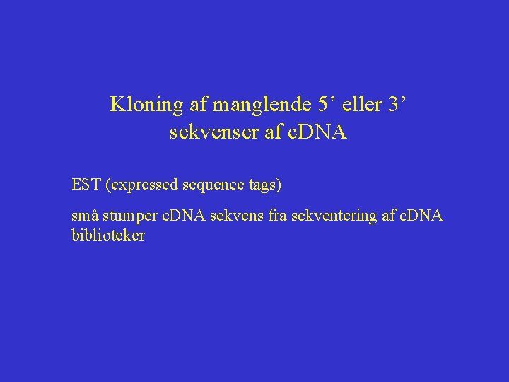 Kloning af manglende 5’ eller 3’ sekvenser af c. DNA EST (expressed sequence tags)