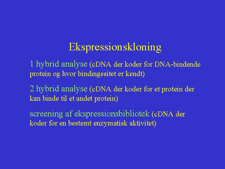 Ekspressionskloning 1 hybrid analyse (c. DNA der koder for DNA-bindende protein og hvor bindingssitet