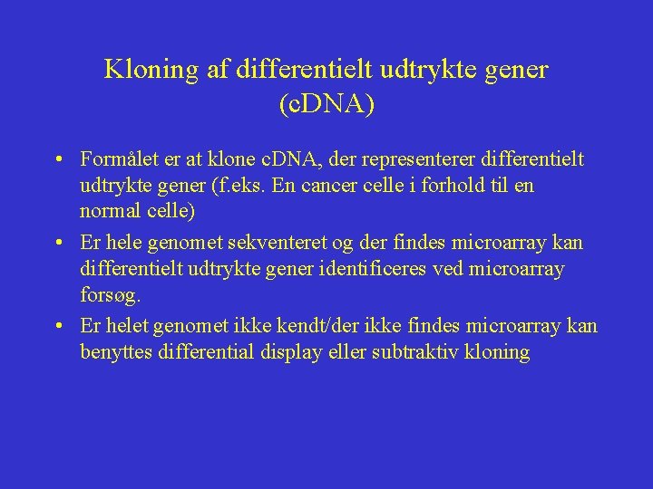 Kloning af differentielt udtrykte gener (c. DNA) • Formålet er at klone c. DNA,
