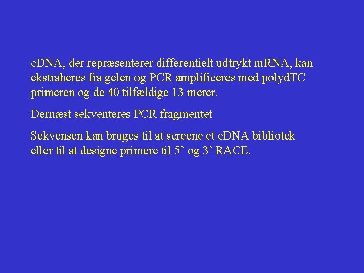 c. DNA, der repræsenterer differentielt udtrykt m. RNA, kan ekstraheres fra gelen og PCR