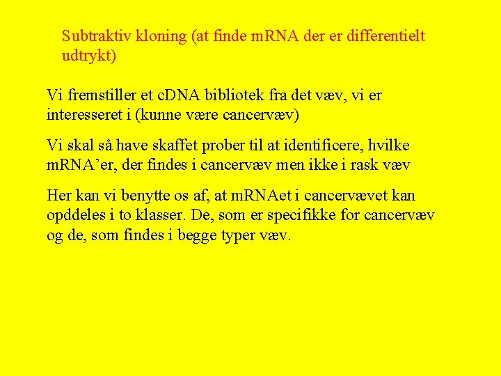 Subtraktiv kloning (at finde m. RNA der er differentielt udtrykt) Vi fremstiller et c.