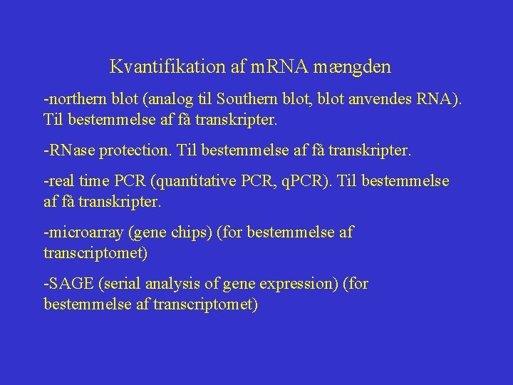 Kvantifikation af m. RNA mængden -northern blot (analog til Southern blot, blot anvendes RNA).