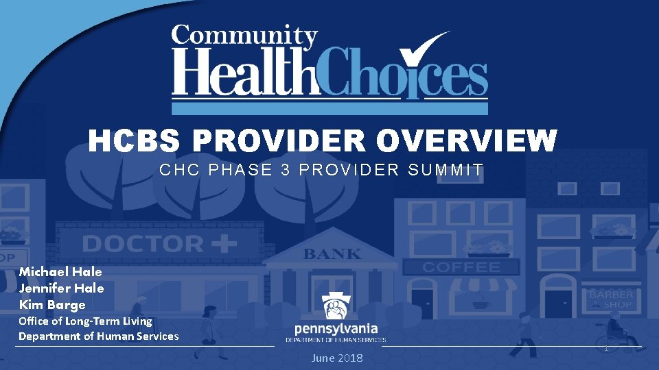 HCBS PROVIDER OVERVIEW CHC PHASE 3 PROVIDER SUMMIT Michael Hale Jennifer Hale Kim Barge