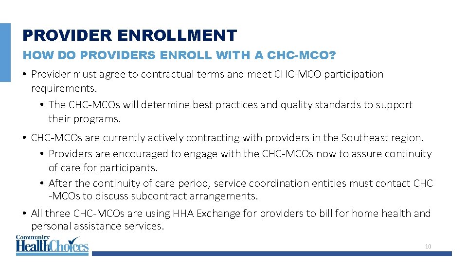 PROVIDER ENROLLMENT HOW DO PROVIDERS ENROLL WITH A CHC-MCO? • Provider must agree to