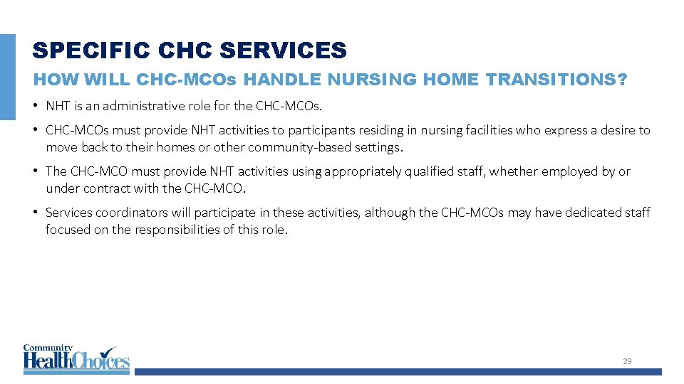 SPECIFIC CHC SERVICES HOW WILL CHC-MCOs HANDLE NURSING HOME TRANSITIONS? • NHT is an