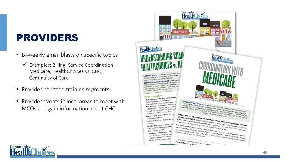 PROVIDERS • Bi-weekly email blasts on specific topics ü Examples: Billing, Service Coordination, Medicare,