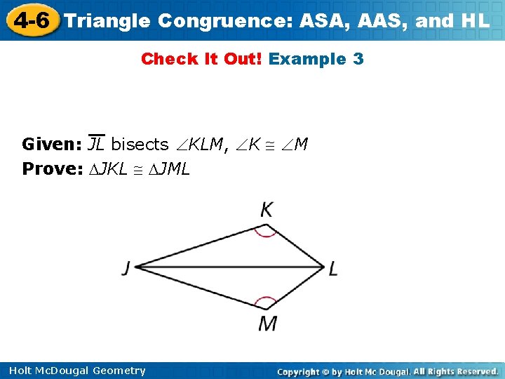 4 -6 Triangle Congruence: ASA, AAS, and HL Check It Out! Example 3 Given: