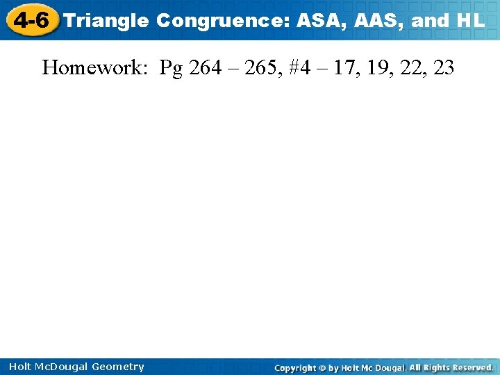 4 -6 Triangle Congruence: ASA, AAS, and HL Homework: Pg 264 – 265, #4