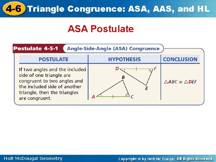 4 -6 Triangle Congruence: ASA, AAS, and HL ASA Postulate Holt Mc. Dougal Geometry