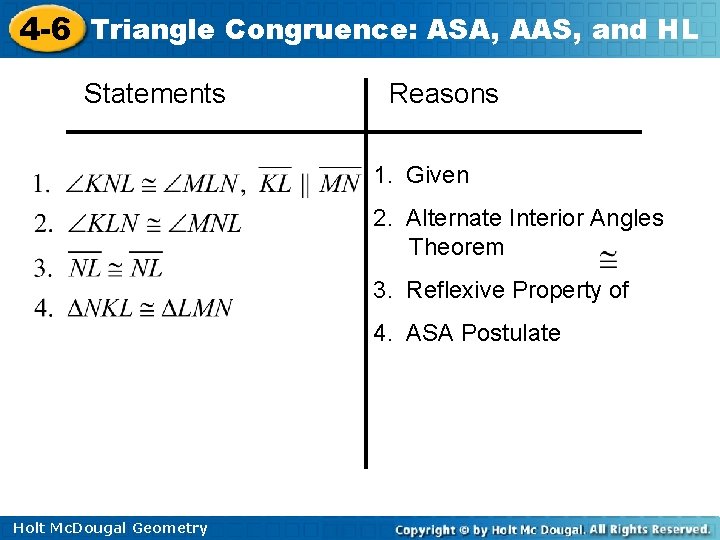 4 -6 Triangle Congruence: ASA, AAS, and HL Statements Reasons 1. Given 2. Alternate