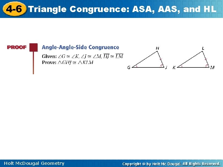 4 -6 Triangle Congruence: ASA, AAS, and HL Holt Mc. Dougal Geometry 