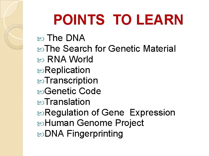 POINTS TO LEARN The DNA The Search for Genetic Material RNA World Replication Transcription POINTS TO LEARN The DNA The Search for Genetic Material RNA World Replication Transcription
