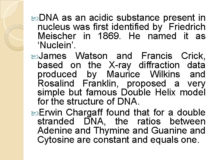 DNA as an acidic substance present in nucleus was first identified by Friedrich DNA as an acidic substance present in nucleus was first identified by Friedrich