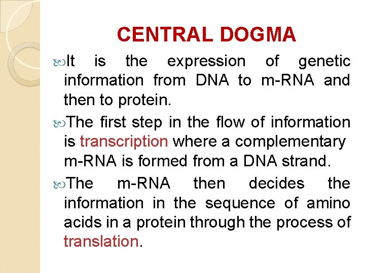 CENTRAL DOGMA It is the expression of genetic information from DNA to m-RNA and CENTRAL DOGMA It is the expression of genetic information from DNA to m-RNA and