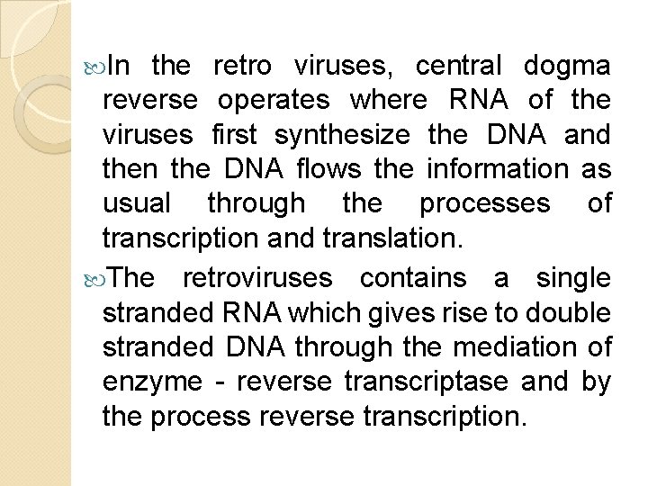 In the retro viruses, central dogma reverse operates where RNA of the viruses In the retro viruses, central dogma reverse operates where RNA of the viruses