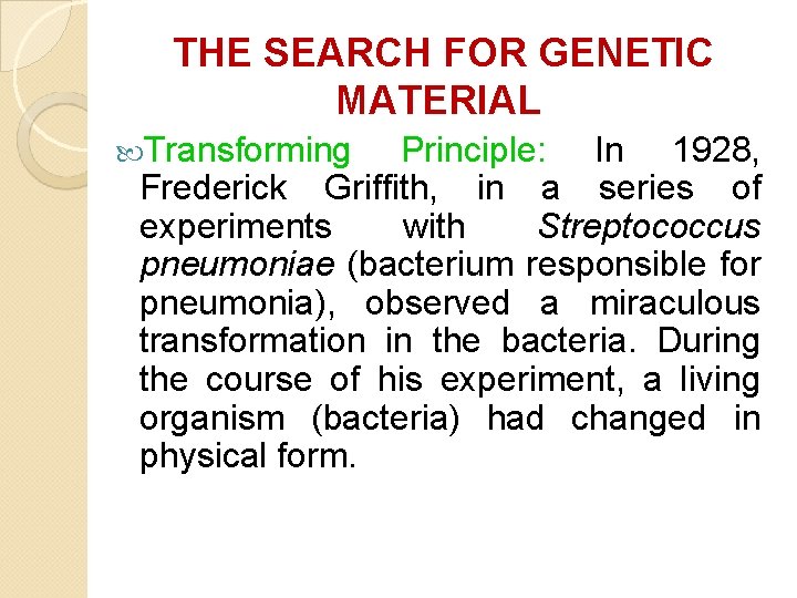 THE SEARCH FOR GENETIC MATERIAL Transforming Principle: In 1928, Frederick Griffith, in a series THE SEARCH FOR GENETIC MATERIAL Transforming Principle: In 1928, Frederick Griffith, in a series