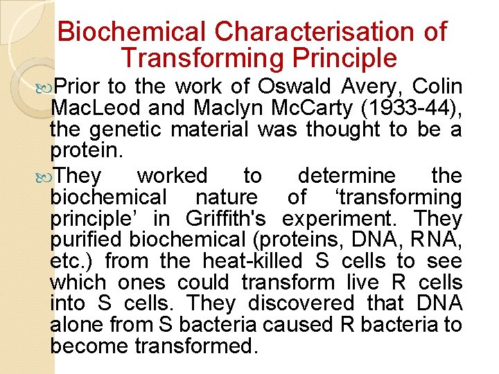 Biochemical Characterisation of Transforming Principle Prior to the work of Oswald Avery, Colin Mac. Biochemical Characterisation of Transforming Principle Prior to the work of Oswald Avery, Colin Mac.