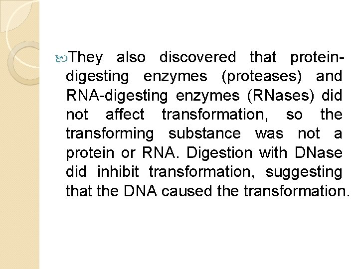 They also discovered that proteindigesting enzymes (proteases) and RNA-digesting enzymes (RNases) did not They also discovered that proteindigesting enzymes (proteases) and RNA-digesting enzymes (RNases) did not