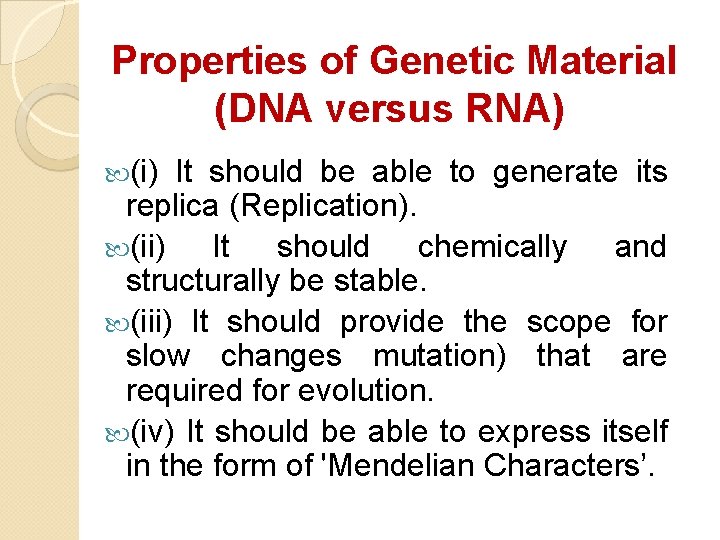Properties of Genetic Material (DNA versus RNA) (i) It should be able to generate Properties of Genetic Material (DNA versus RNA) (i) It should be able to generate