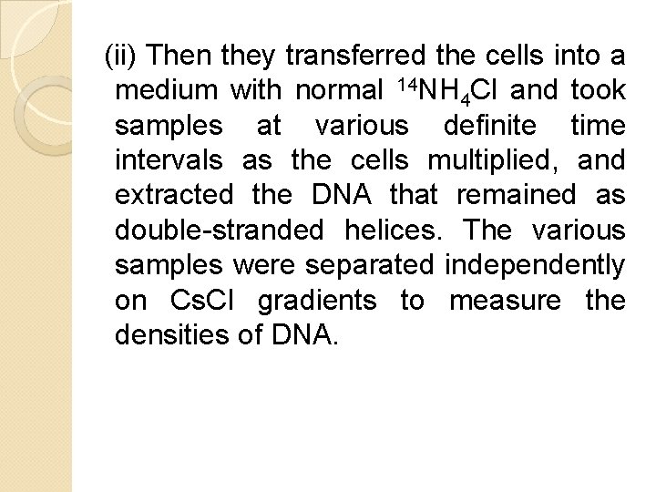 (ii) Then they transferred the cells into a medium with normal 14 NH 4 (ii) Then they transferred the cells into a medium with normal 14 NH 4
