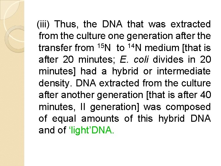 (iii) Thus, the DNA that was extracted from the culture one generation after the (iii) Thus, the DNA that was extracted from the culture one generation after the